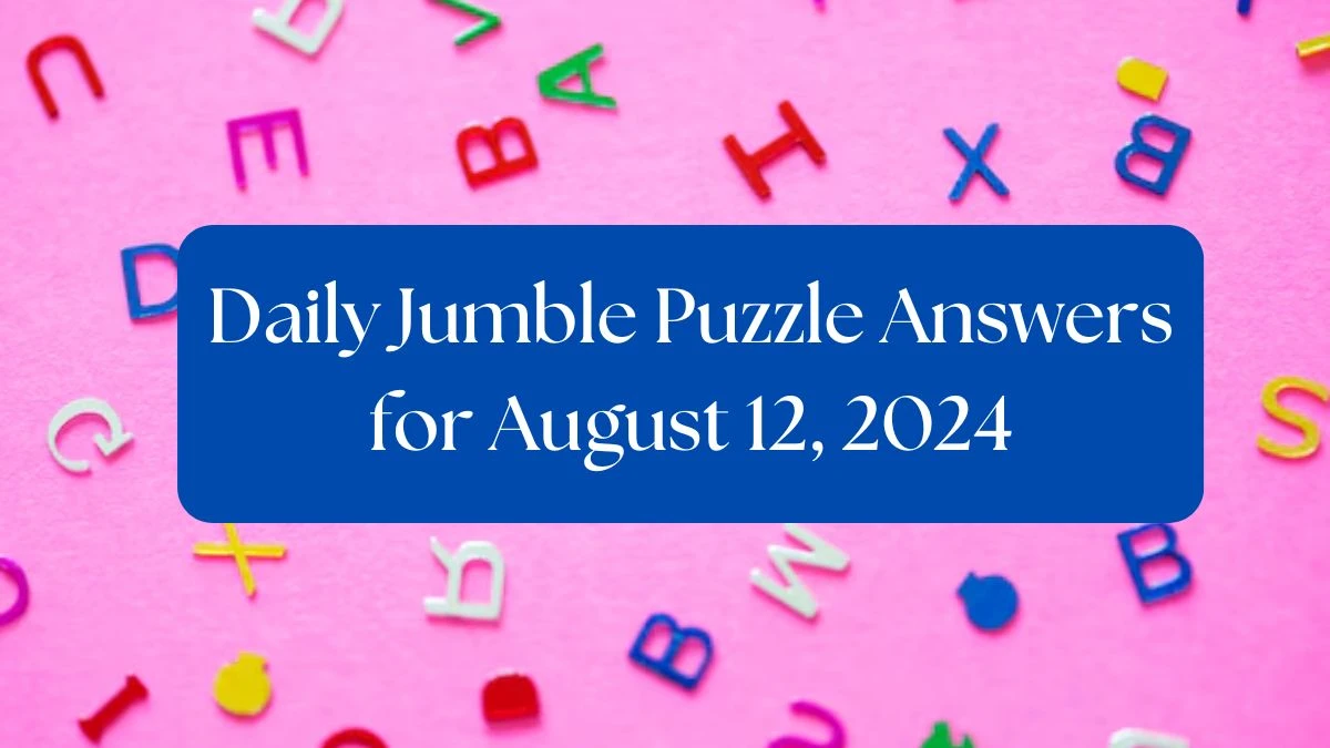 Daily Jumble Puzzle Answers for August 12, 2024