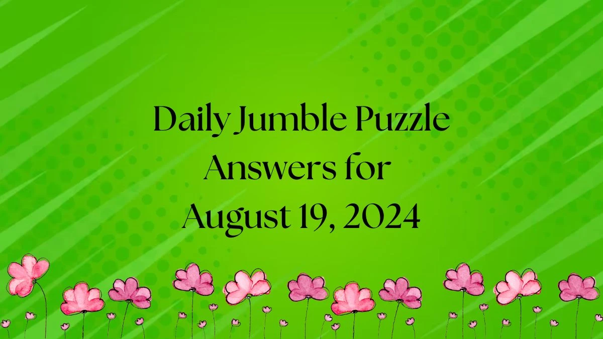 Daily Jumble Puzzle Answers for August 19, 2024