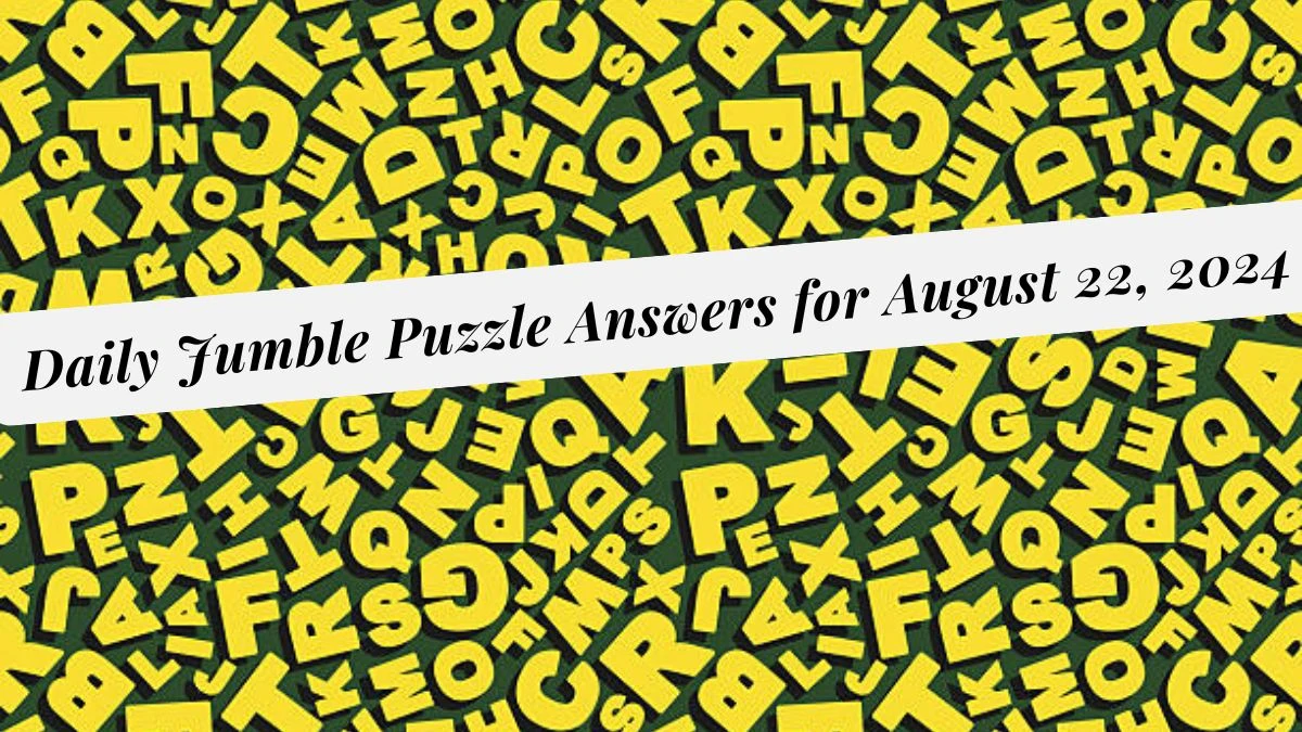 Daily Jumble Puzzle Answers for August 22, 2024 - The Perfect Word Game!