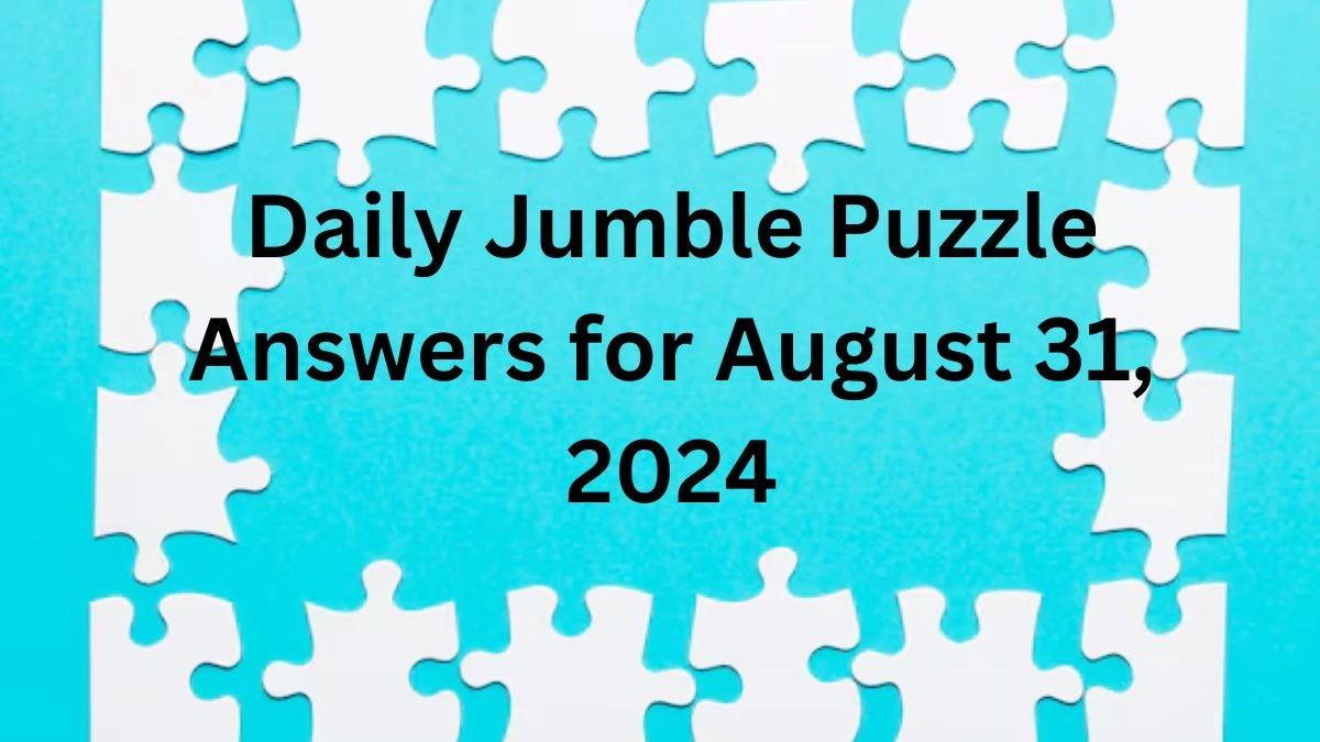 Daily Jumble Puzzle Answers for August 31, 2024