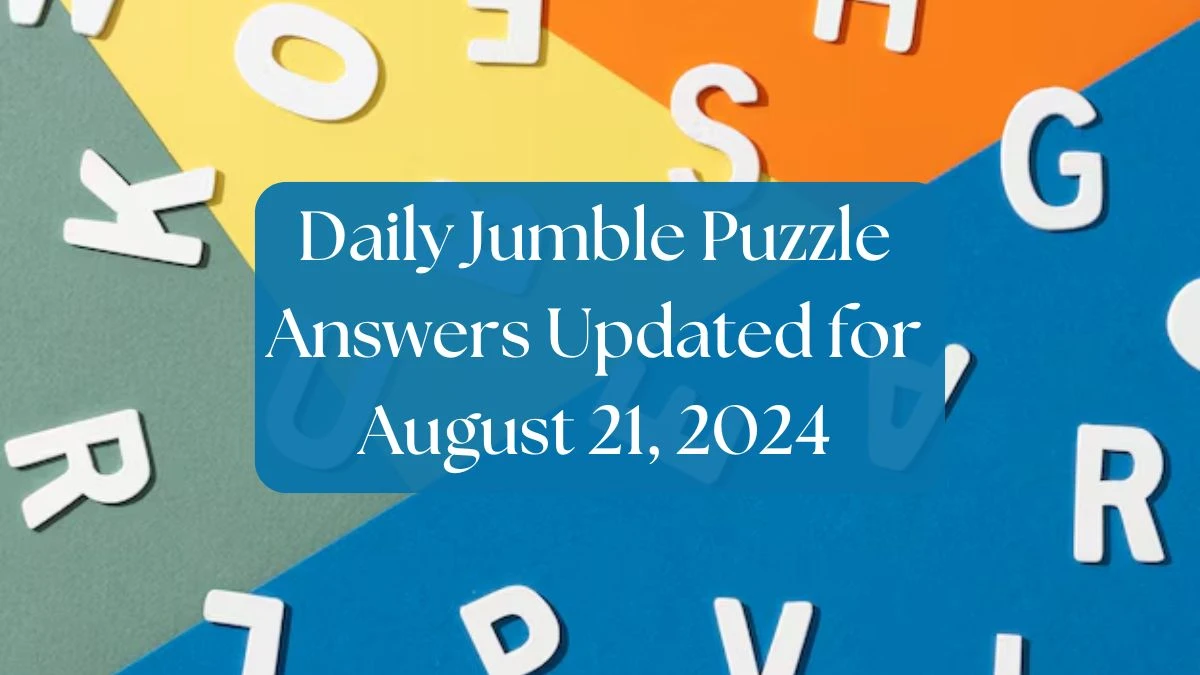 Daily Jumble Puzzle Answers Updated for August 21, 2024