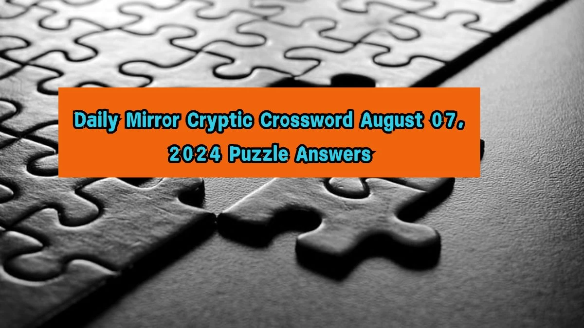 Daily Mirror Cryptic Crossword August 07, 2024 Puzzle Answers