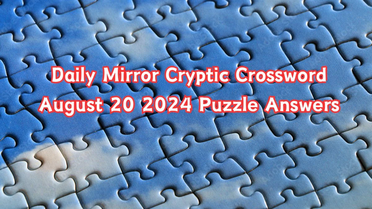 Daily Mirror Cryptic Crossword August 20 2024 Puzzle Answers