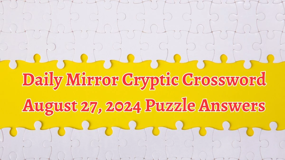 Daily Mirror Cryptic Crossword August 27, 2024 Puzzle Answers