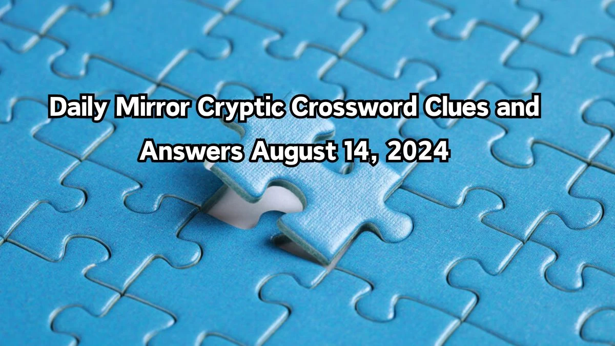 Daily Mirror Cryptic Crossword Clues and Answers August 14, 2024