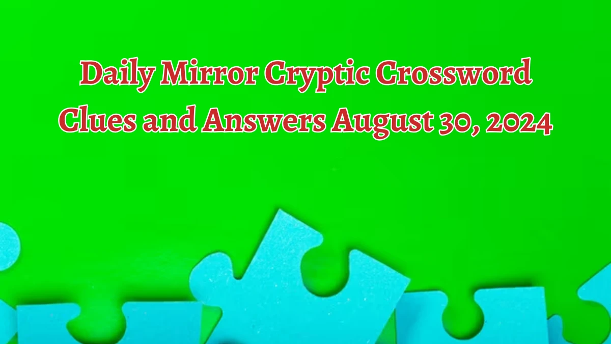 Daily Mirror Cryptic Crossword Clues and Answers August 30, 2024