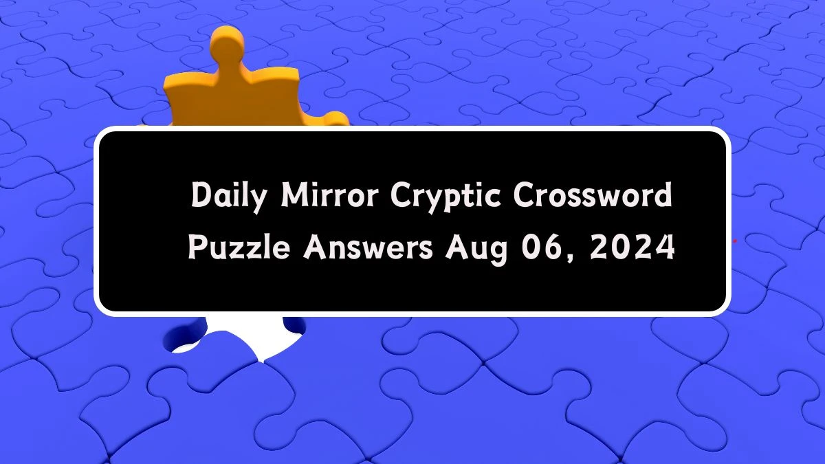 Daily Mirror Cryptic Crossword Puzzle Answers Aug 06, 2024