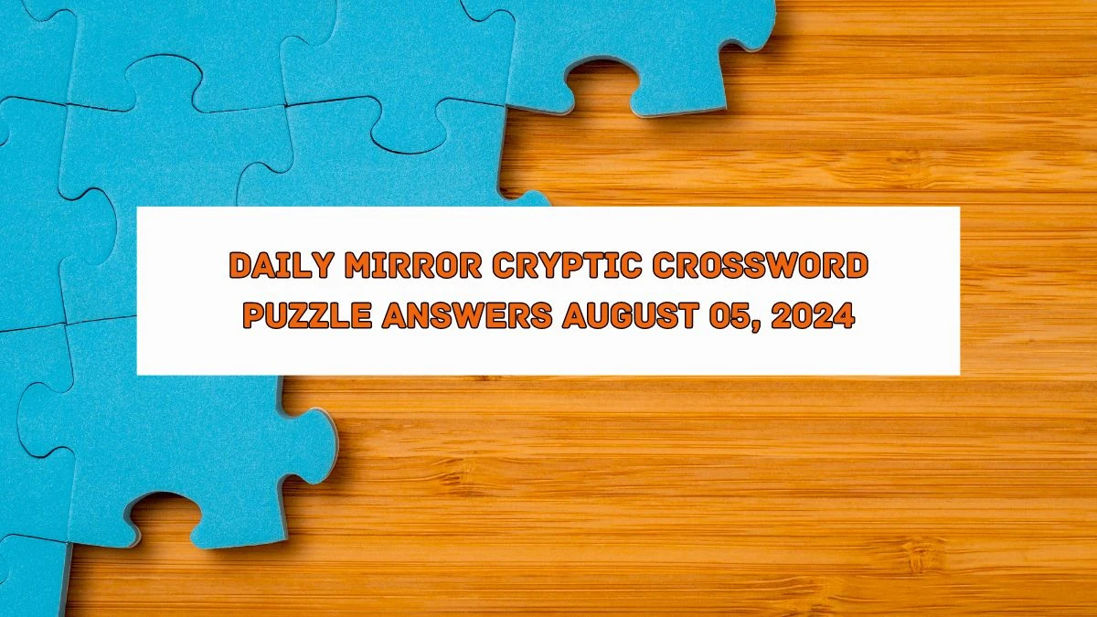 Daily Mirror Cryptic Crossword Puzzle Answers August 05, 2024