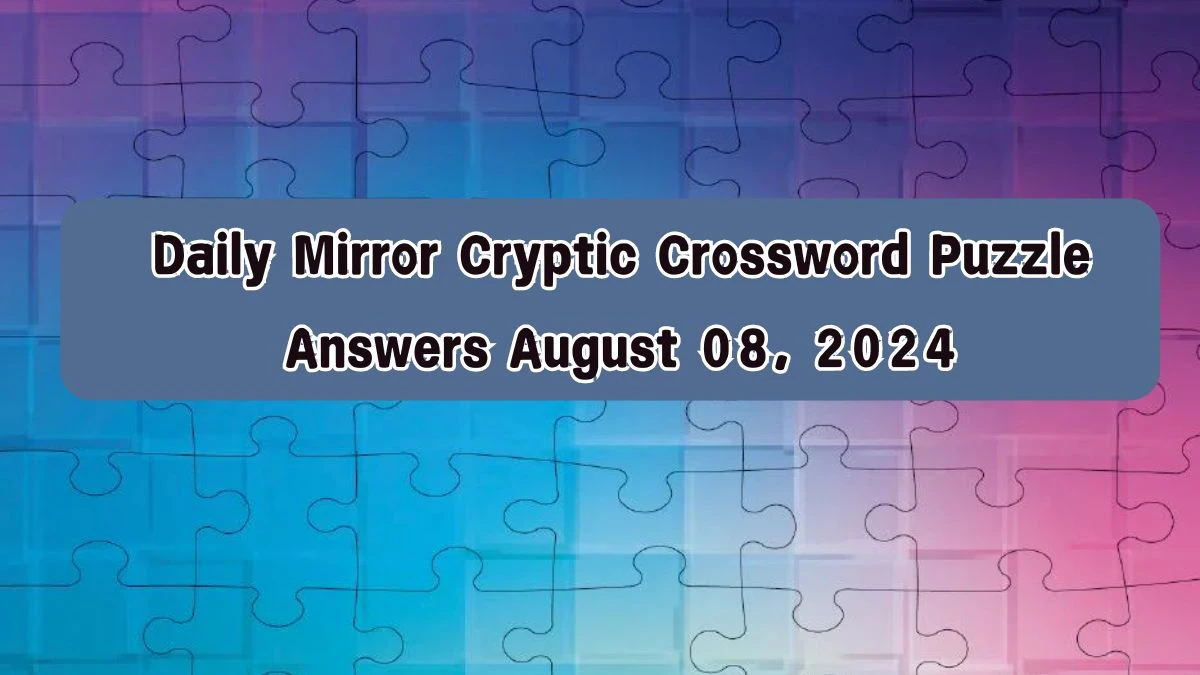 Daily Mirror Cryptic Crossword Puzzle Answers August 08, 2024