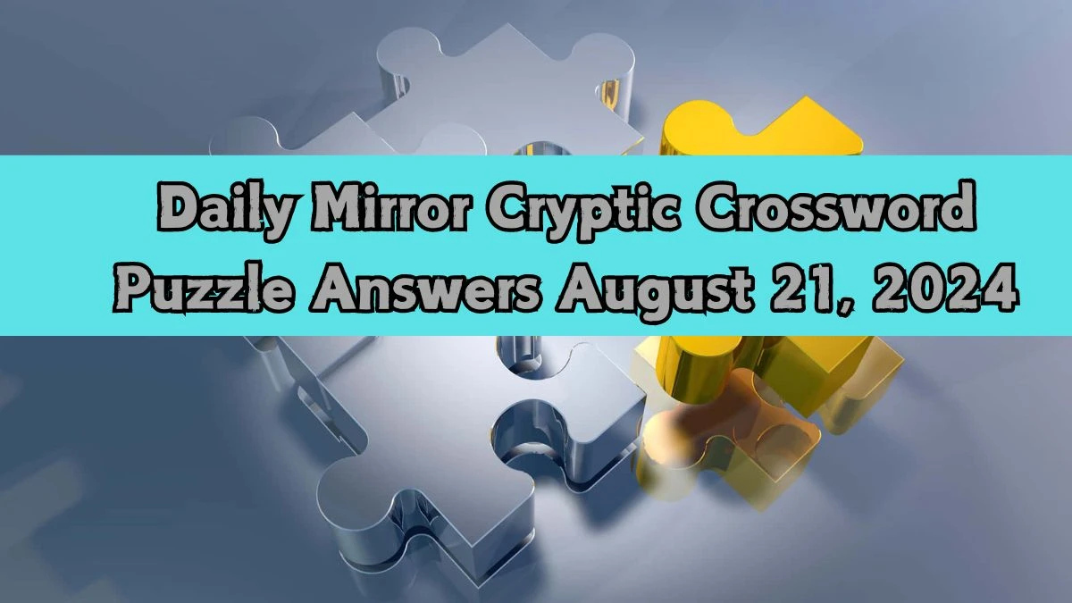 Daily Mirror Cryptic Crossword Puzzle Answers August 21, 2024