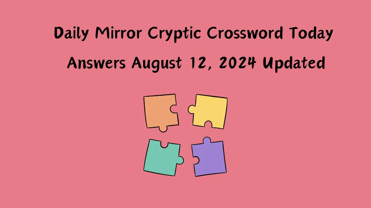 Daily Mirror Cryptic Crossword Today answers August 12, 2024 Updated