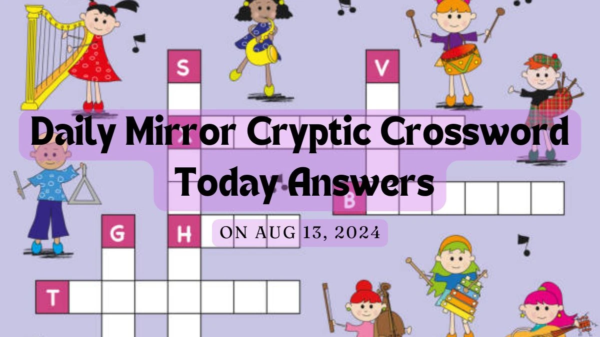 Daily Mirror Cryptic Crossword Today Answers Aug 13, 2024 - A Easy Guide