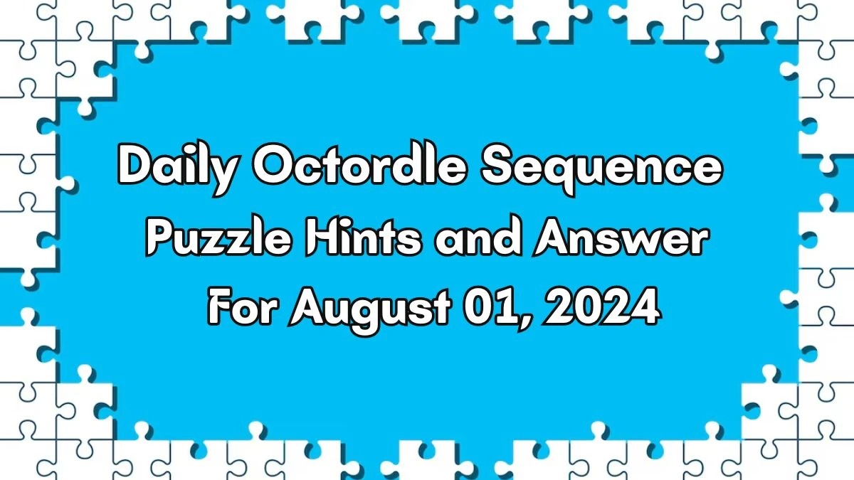 Daily Octordle Sequence Puzzle Hints and Answer For August 01, 2024