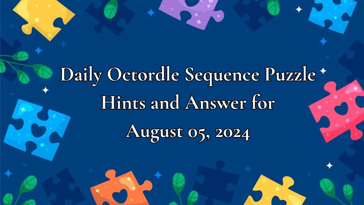 Daily Octordle Sequence Puzzle Hints and Answer for August 05, 2024