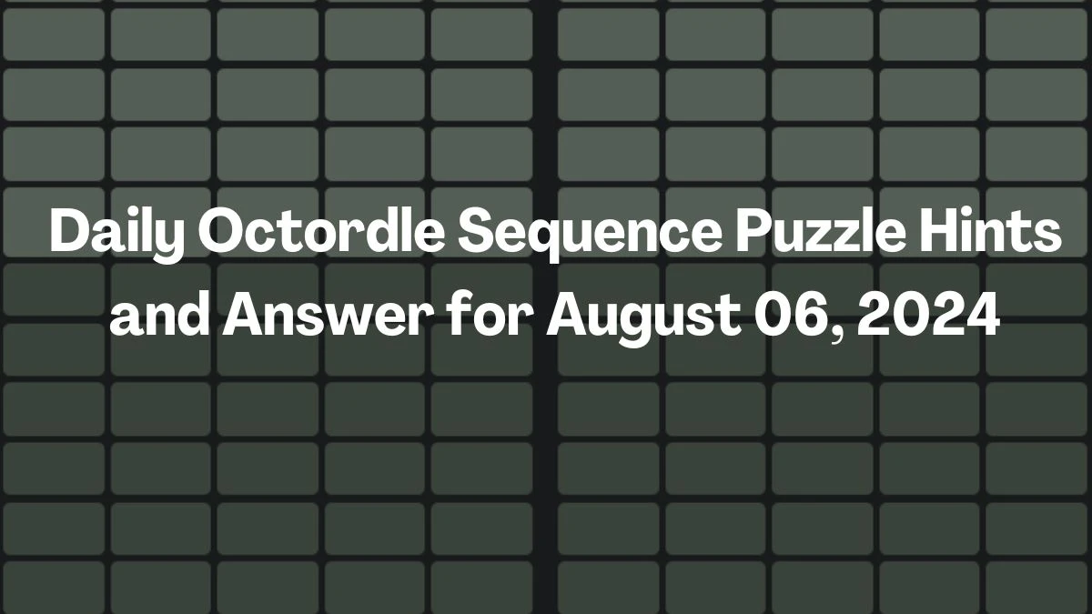 Daily Octordle Sequence Puzzle Hints and Answer for August 06, 2024