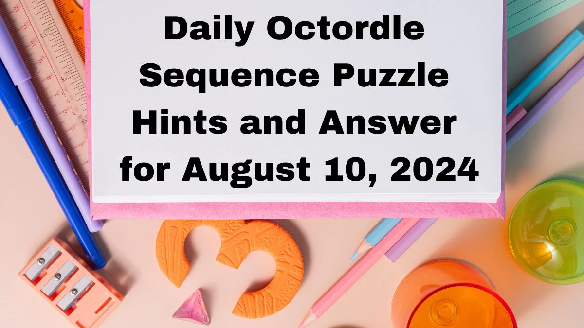 Daily Octordle Sequence Puzzle Hints and Answer for August 10, 2024