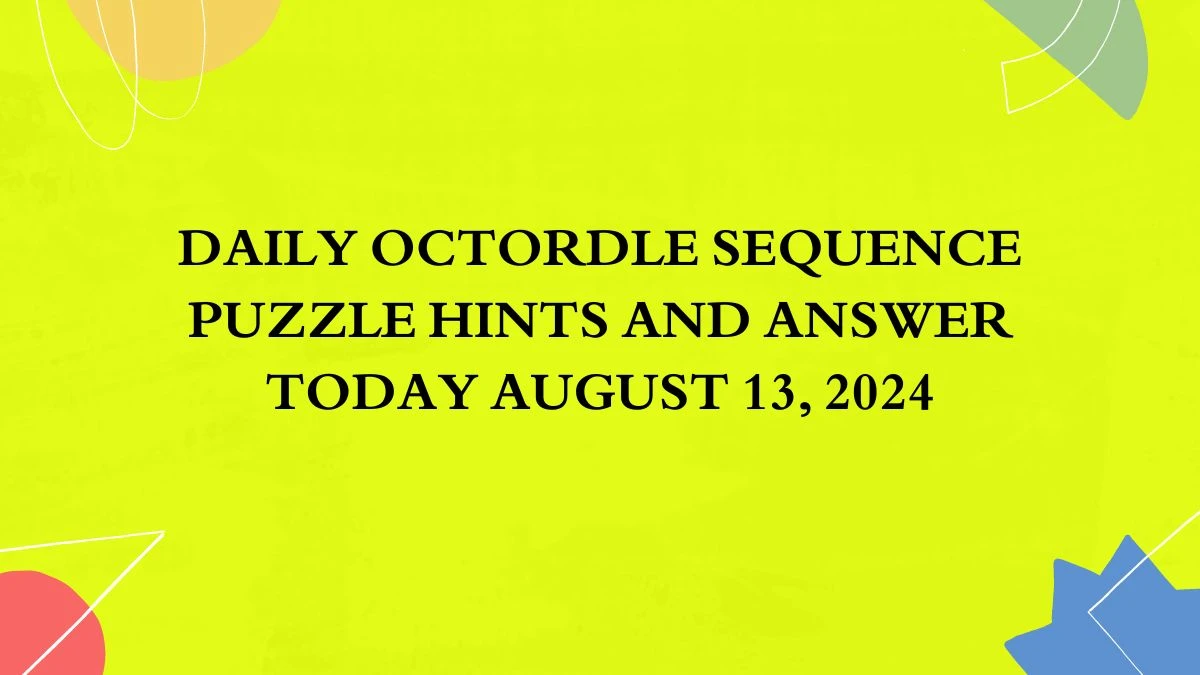 Daily Octordle Sequence Puzzle Hints and Answer Today August 13, 2024