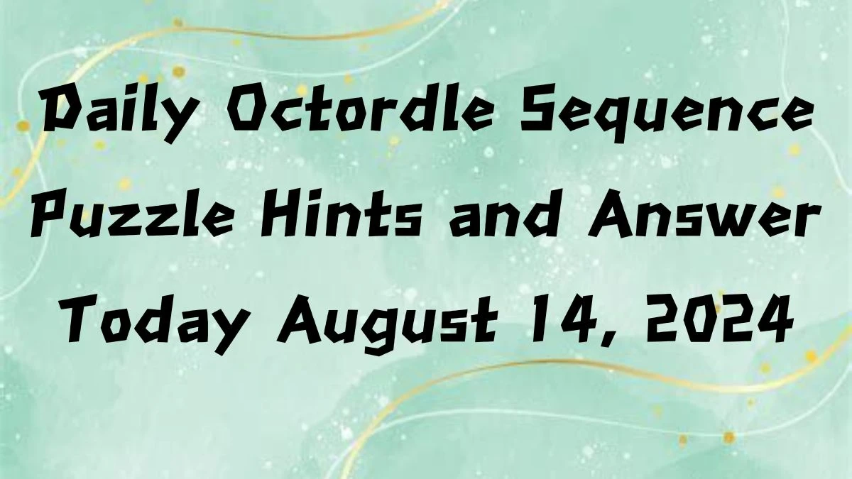 Daily Octordle Sequence Puzzle Hints and Answer Today August 14, 2024