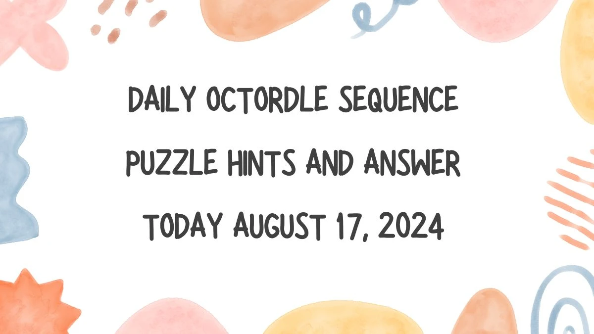 Daily Octordle Sequence Puzzle Hints and Answer Today August 17, 2024