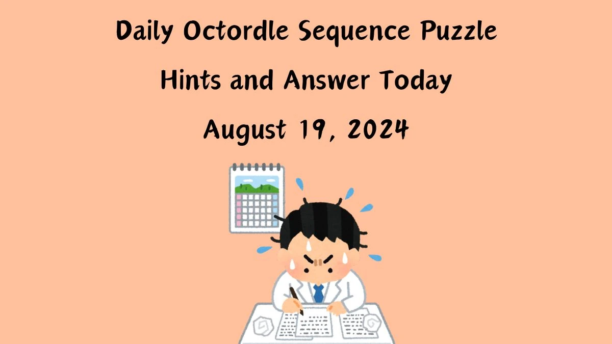 Daily Octordle Sequence Puzzle Hints and Answer Today August 19, 2024