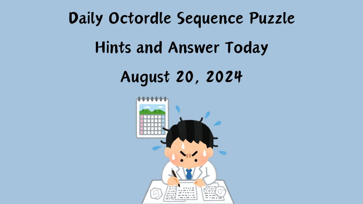 Daily Octordle Sequence Puzzle Hints and Answer Today August 20, 2024