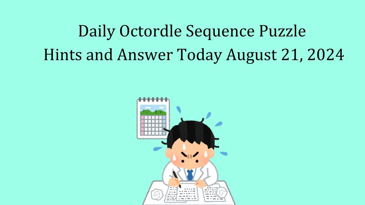 Daily Octordle Sequence Puzzle Hints and Answer Today August 21, 2024