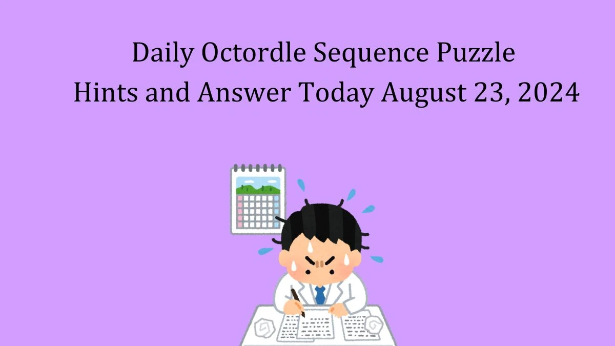 Daily Octordle Sequence Puzzle Hints and Answer Today August 23, 2024