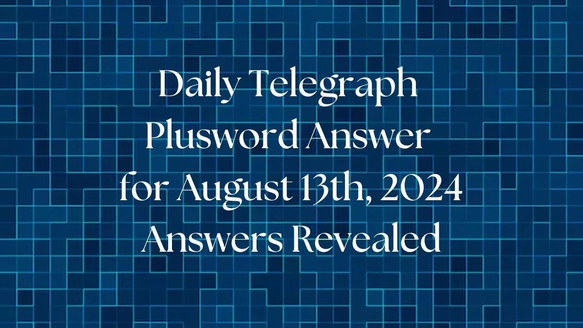 Daily Telegraph Plusword Answer for August 13th, 2024 Answers Revealed