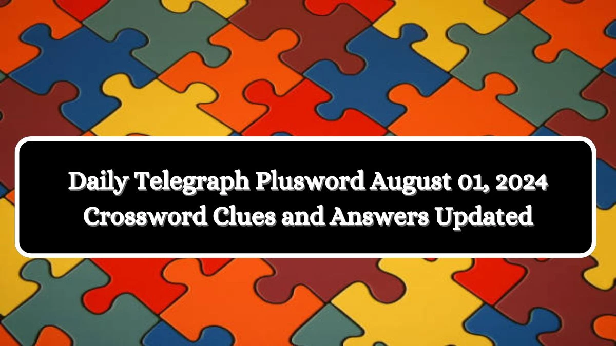 Daily Telegraph Plusword August 01, 2024 Crossword Clues and Answers Updated