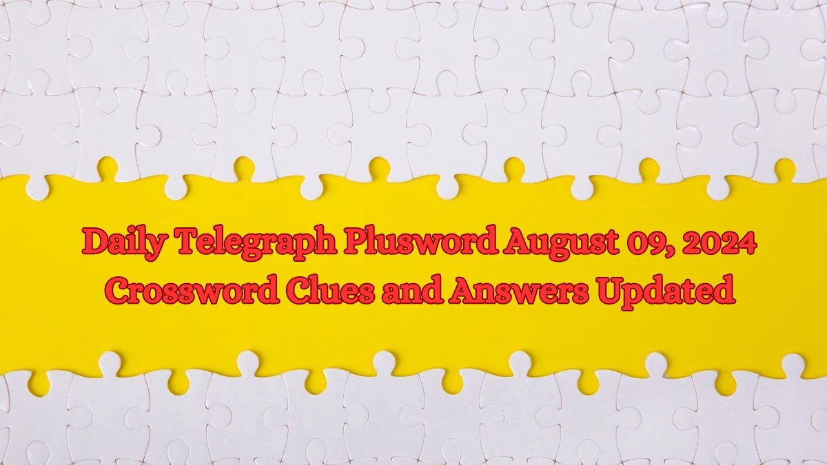 Daily Telegraph Plusword August 09, 2024 Crossword Clues and Answers Updated