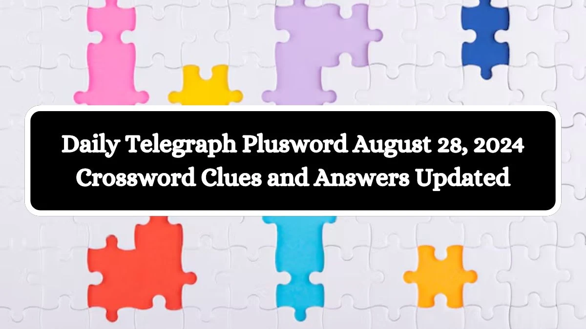 Daily Telegraph Plusword August 28, 2024 Crossword Clues and Answers Updated