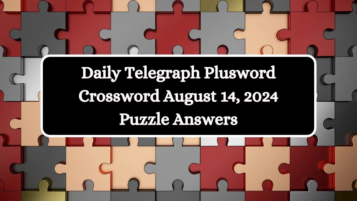 Daily Telegraph Plusword Crossword August 14, 2024 Puzzle Answers