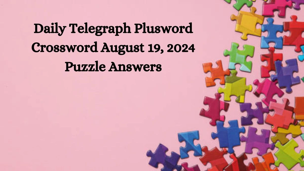 Daily Telegraph Plusword Crossword August 19, 2024 Puzzle Answers