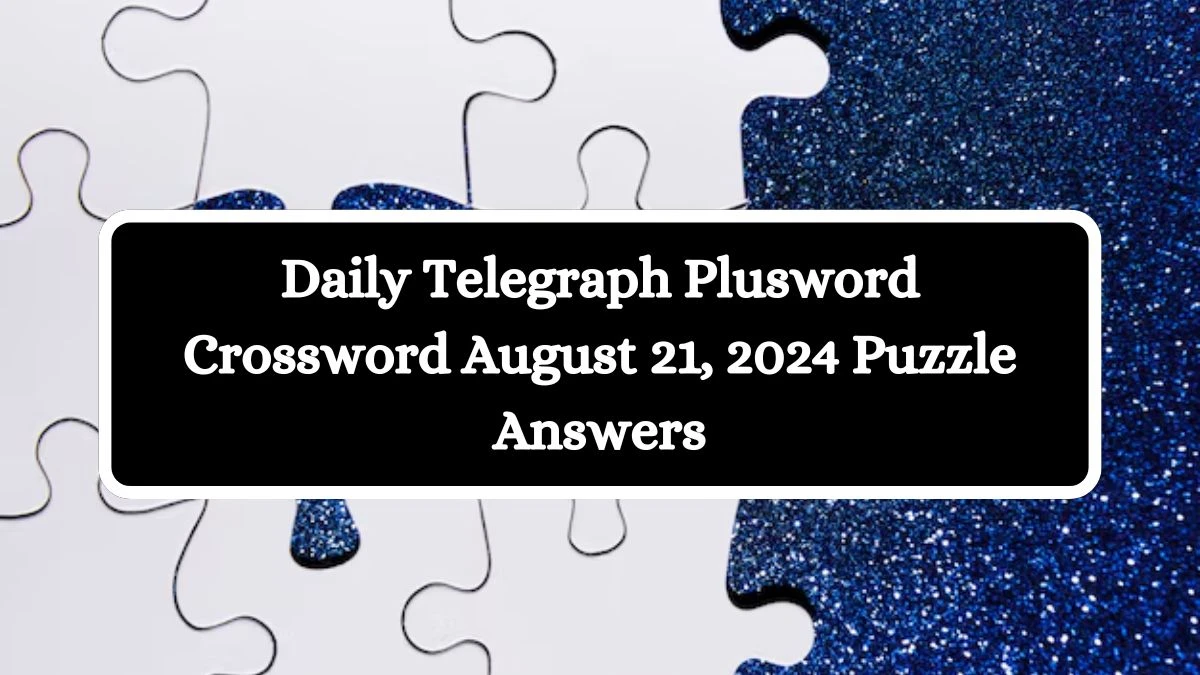 Daily Telegraph Plusword Crossword August 21, 2024 Puzzle Answers