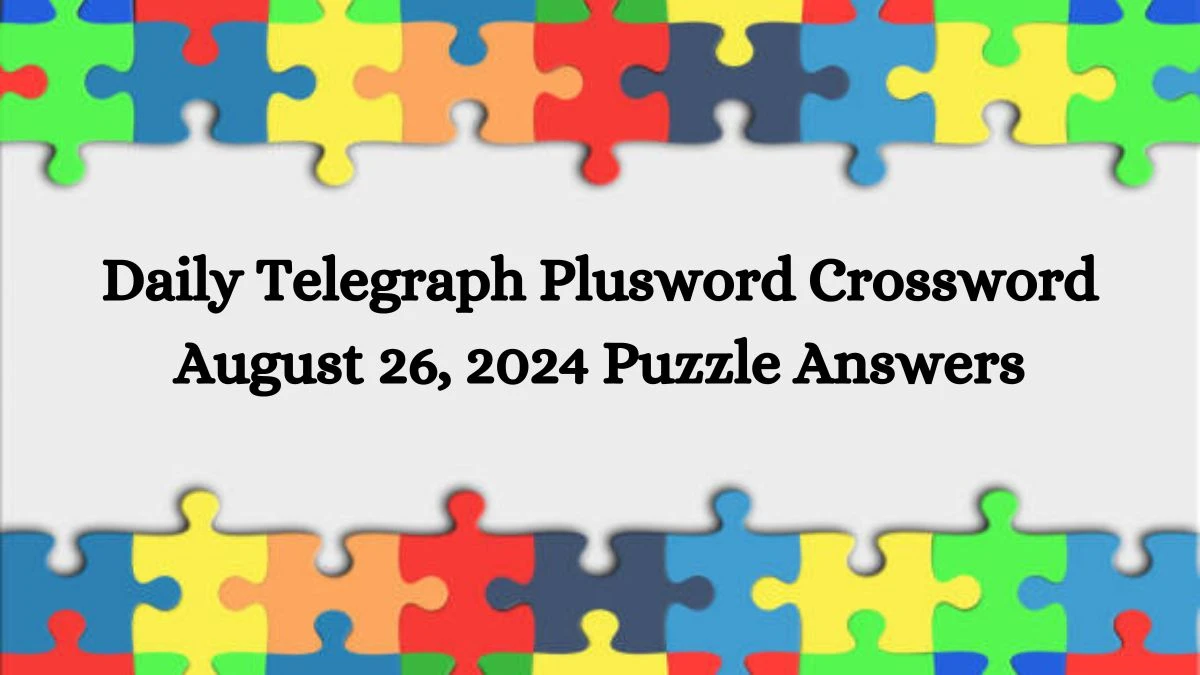 Daily Telegraph Plusword Crossword August 26, 2024 Puzzle Answers