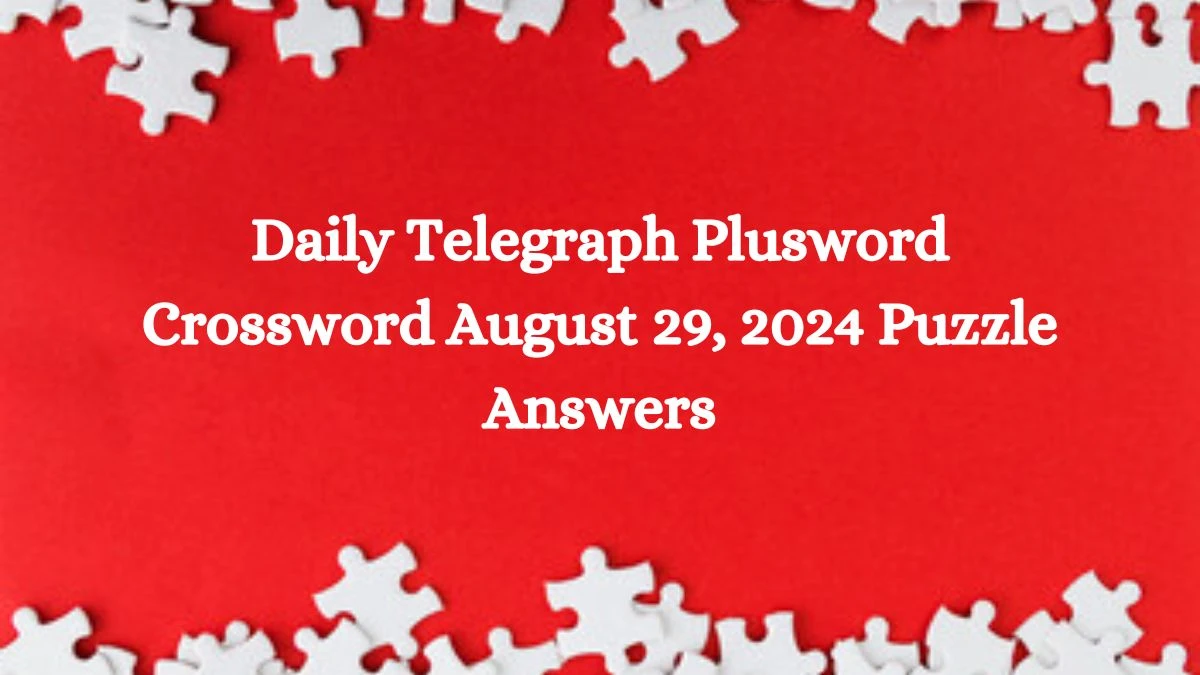 Daily Telegraph Plusword Crossword August 29, 2024 Puzzle Answers