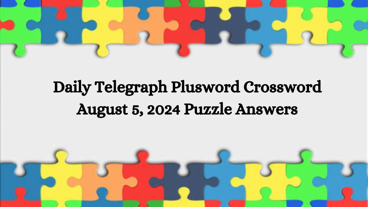 Daily Telegraph Plusword Crossword August 5, 2024 Puzzle Answers