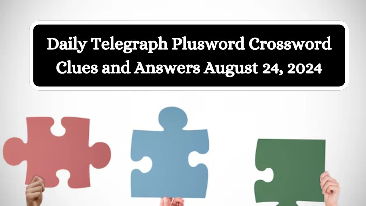 Daily Telegraph Plusword Crossword Clues and Answers August 24, 2024