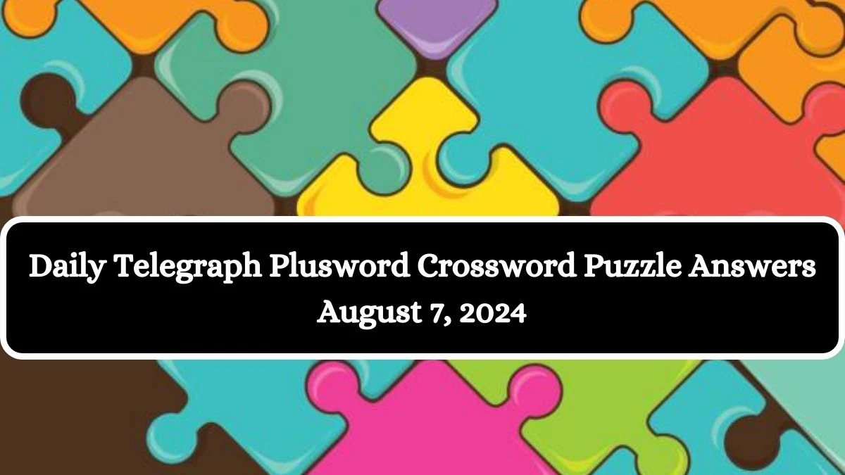 Daily Telegraph Plusword Crossword Puzzle Answers August 7, 2024