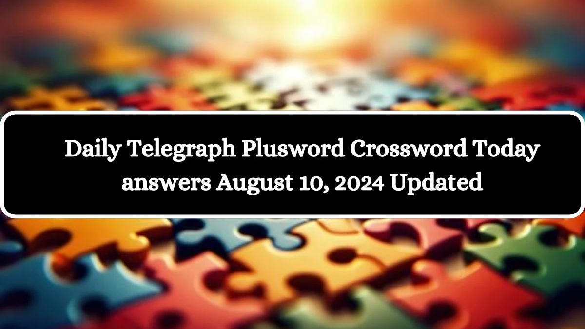 Daily Telegraph Plusword Crossword Today answers August 10, 2024 Updated