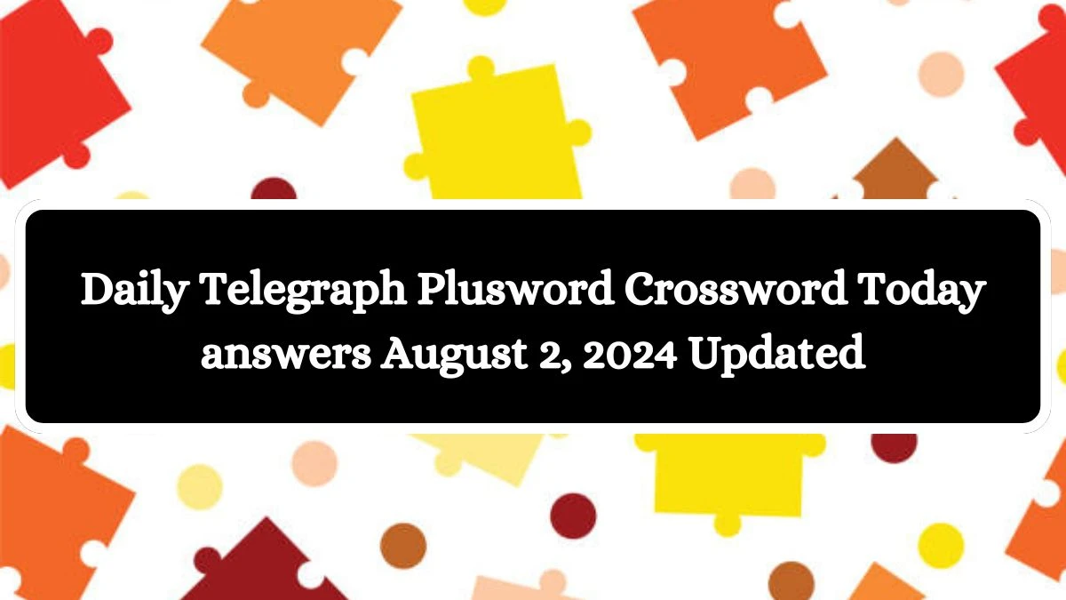 Daily Telegraph Plusword Crossword Today answers August 2, 2024 Updated