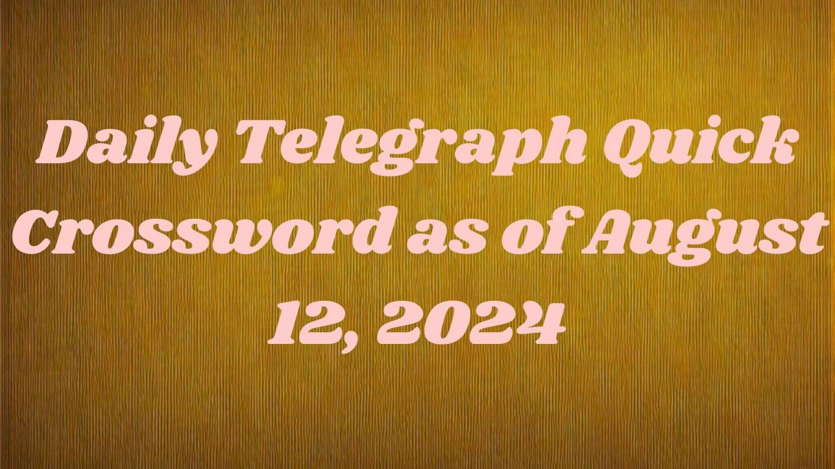 Daily Telegraph Quick Crossword as of August 12, 2024