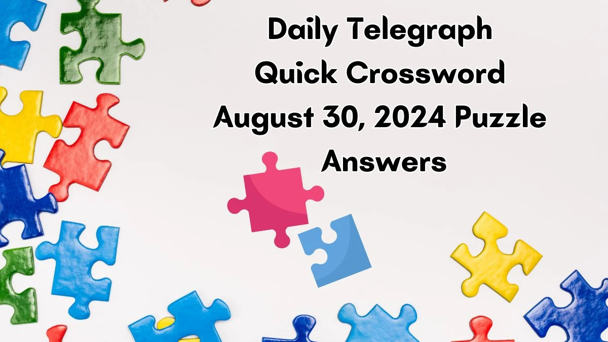 Daily Telegraph Quick Crossword August 30, 2024 Puzzle Answers