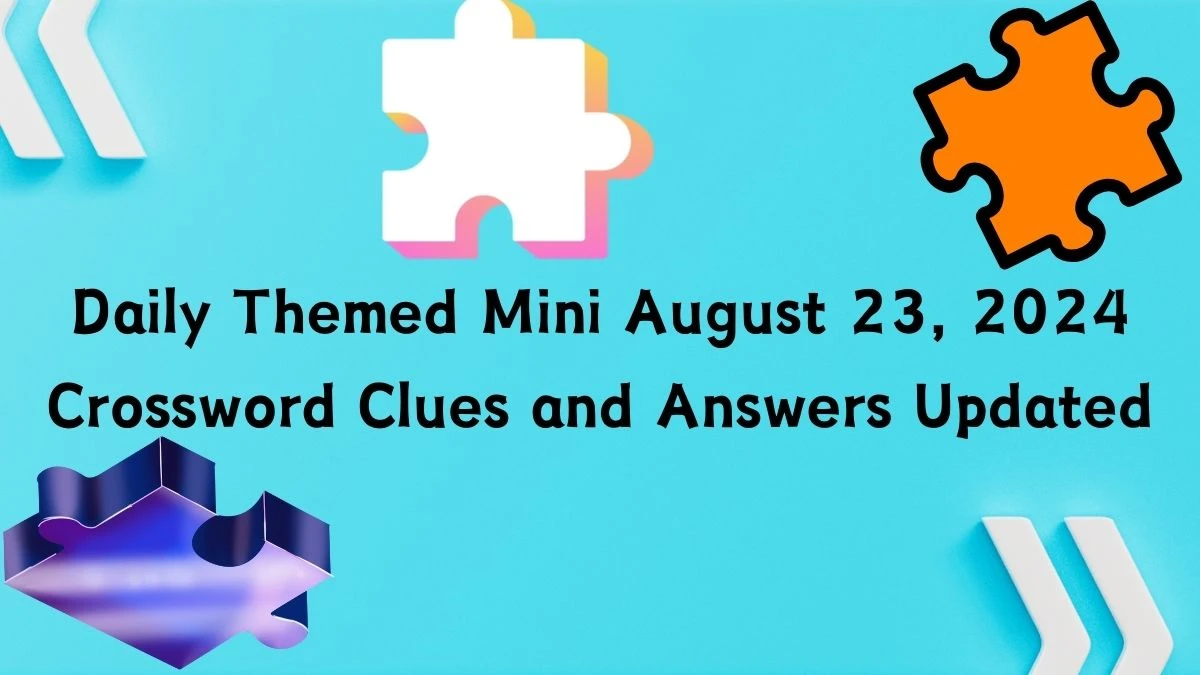 Daily Themed Mini August 23, 2024 Crossword Clues and Answers Updated