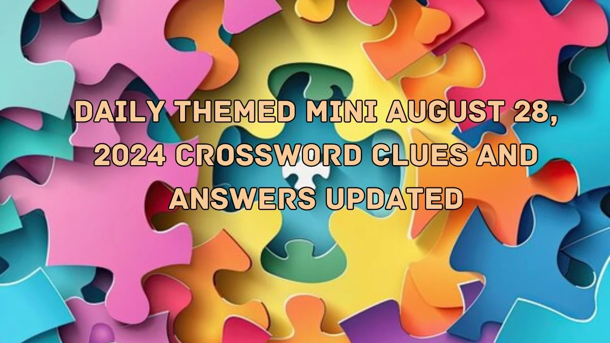 Daily Themed Mini August 28, 2024 Crossword Clues and Answers Updated