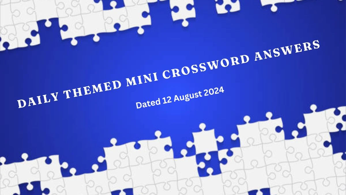 Daily Themed Mini Crossword Answers - Answers for 12 August 2024