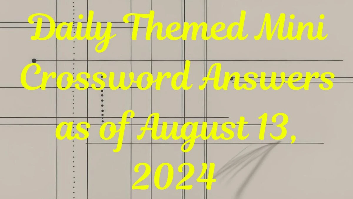 Daily Themed Mini Crossword Answers as of August 13, 2024