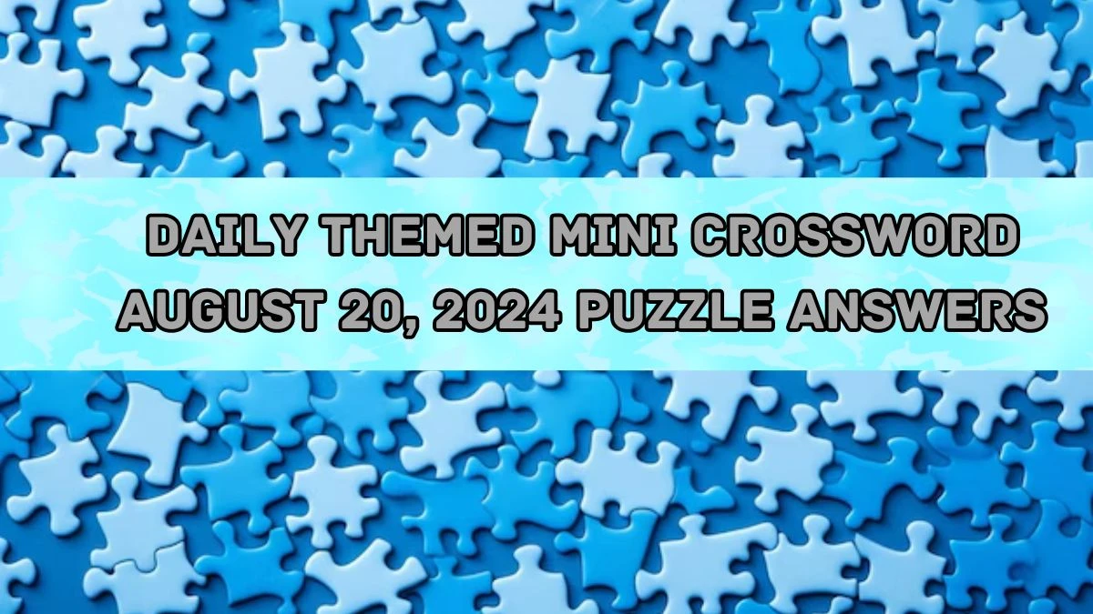 Daily Themed Mini Crossword August 20, 2024 Puzzle Answers