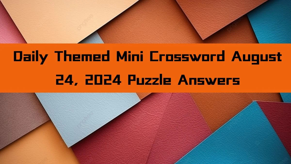 Daily Themed Mini Crossword August 24, 2024 Puzzle Answers