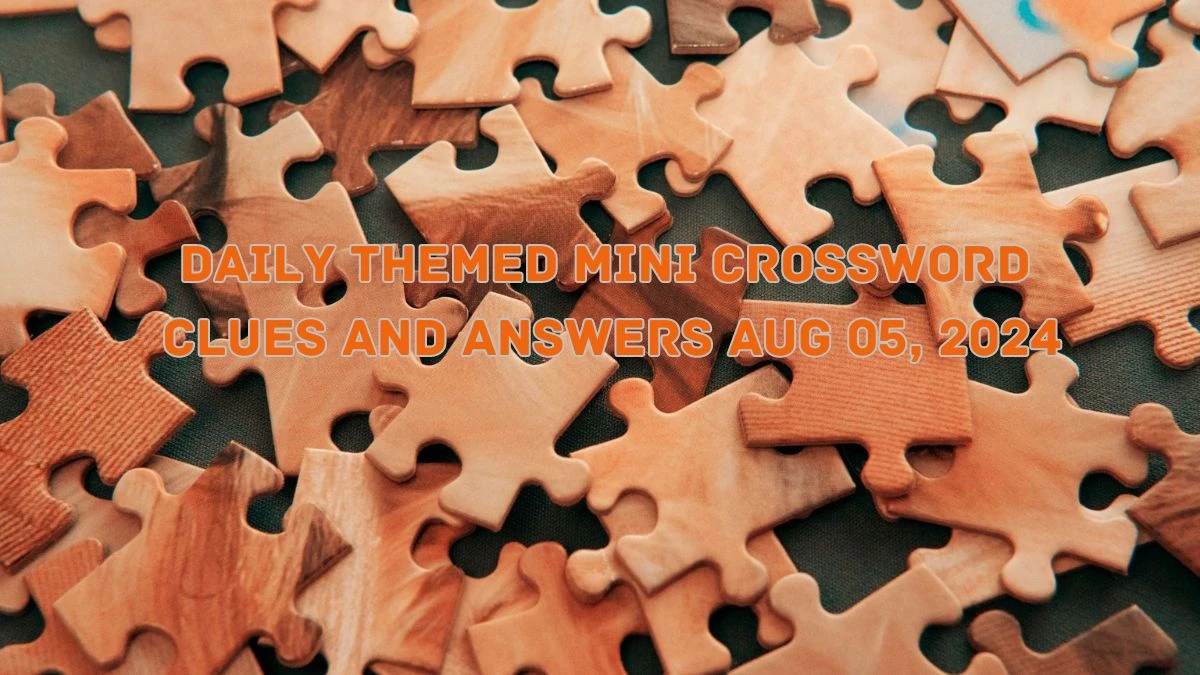 Daily Themed Mini Crossword Clues and Answers Aug 05, 2024